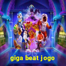 giga beat jogo